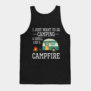 I Just Want To Go Camping And Smell Like A Campfire Happy Camper Summer Christmas In July Day Tank Top